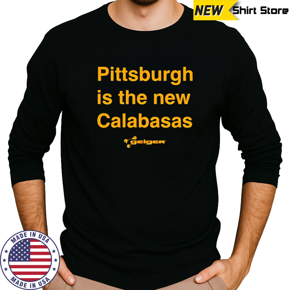 Pittsburgh is the new Calabasas 2025 shirt Long Sleeved