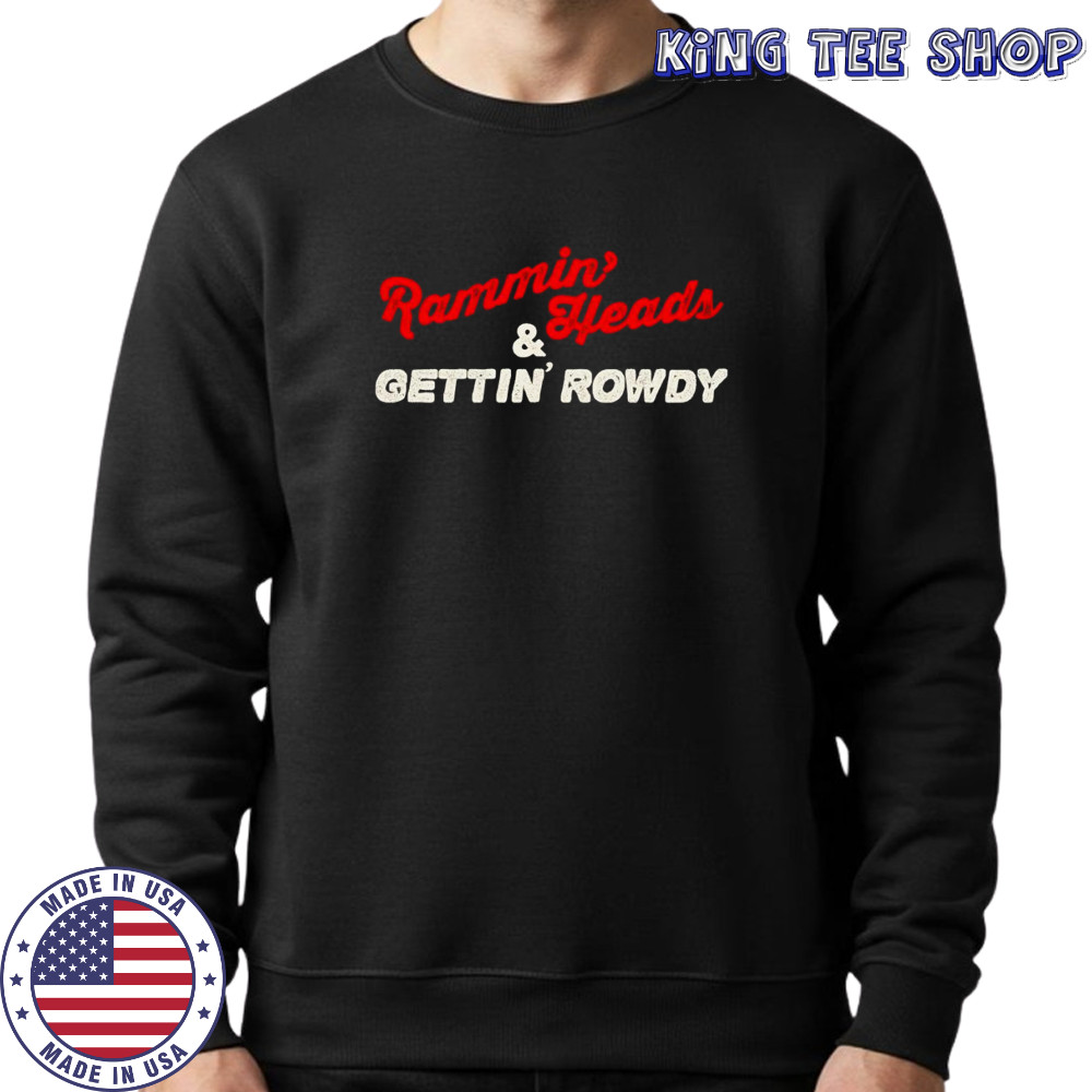 Rammin’ Heads and gettin’ rowdy shirt Sweatshirt