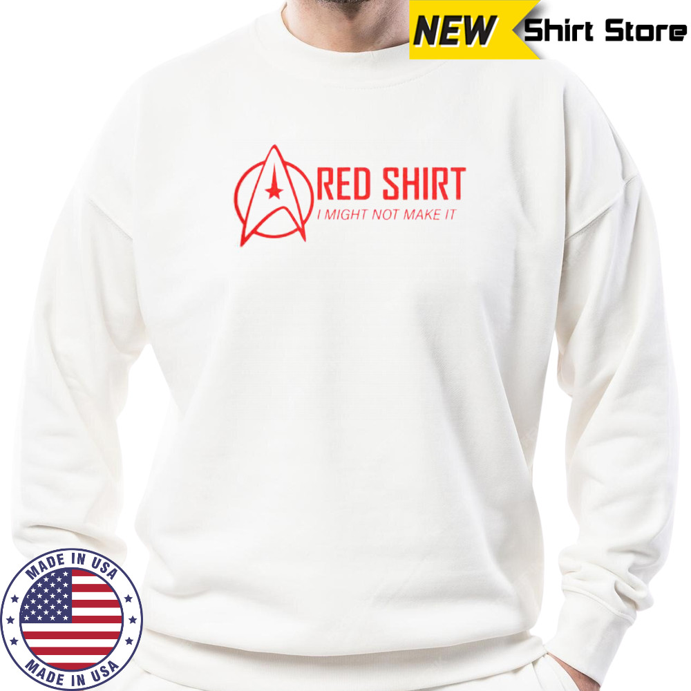 Red Shirt I Might Not Make It T-Shirt Sweatshirt