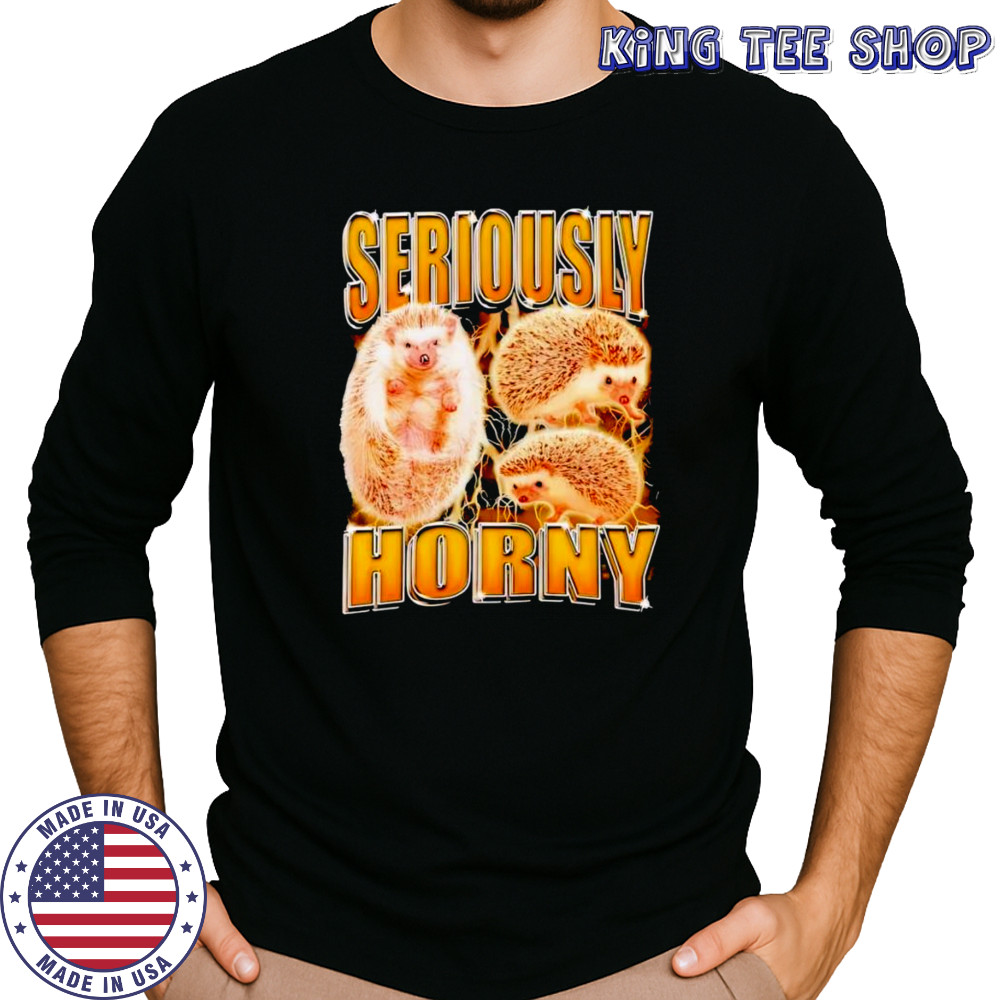 Seriously Horny Hedgehog shirt Long Sleeved