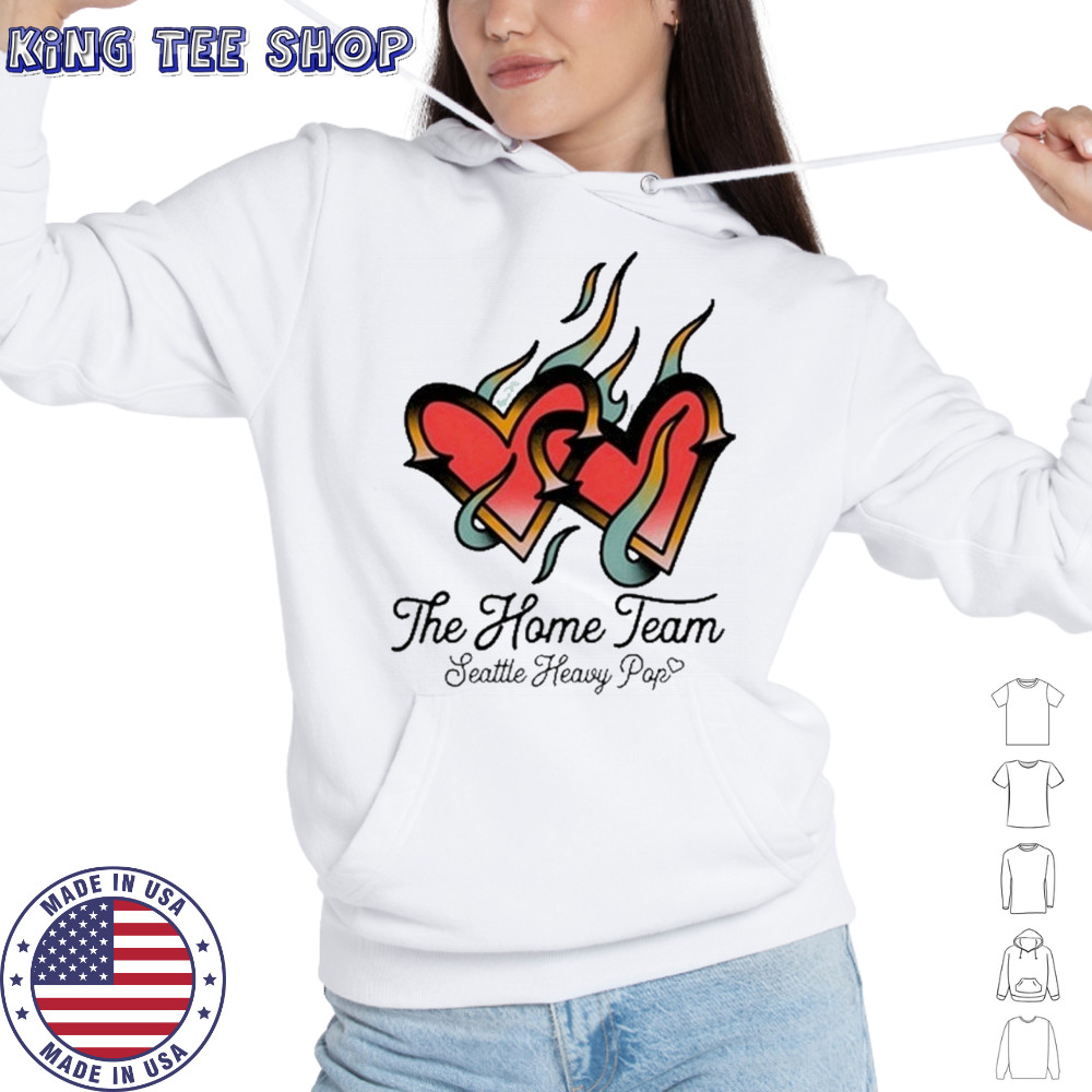 The Home Team Seattle Heavy Pop Burning Hearts T-Shirt Hoodie