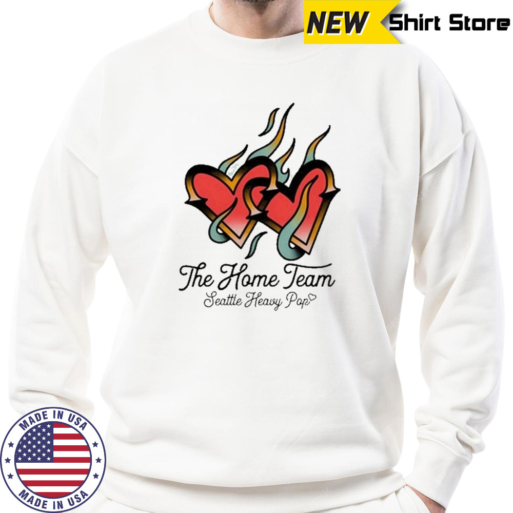 The Home Team Seattle Heavy Pop Burning Hearts T-Shirt Sweatshirt