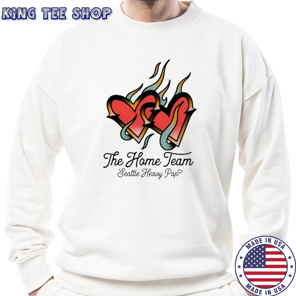 The Home Team Seattle Heavy Pop Burning Hearts T-Shirt Sweatshirt