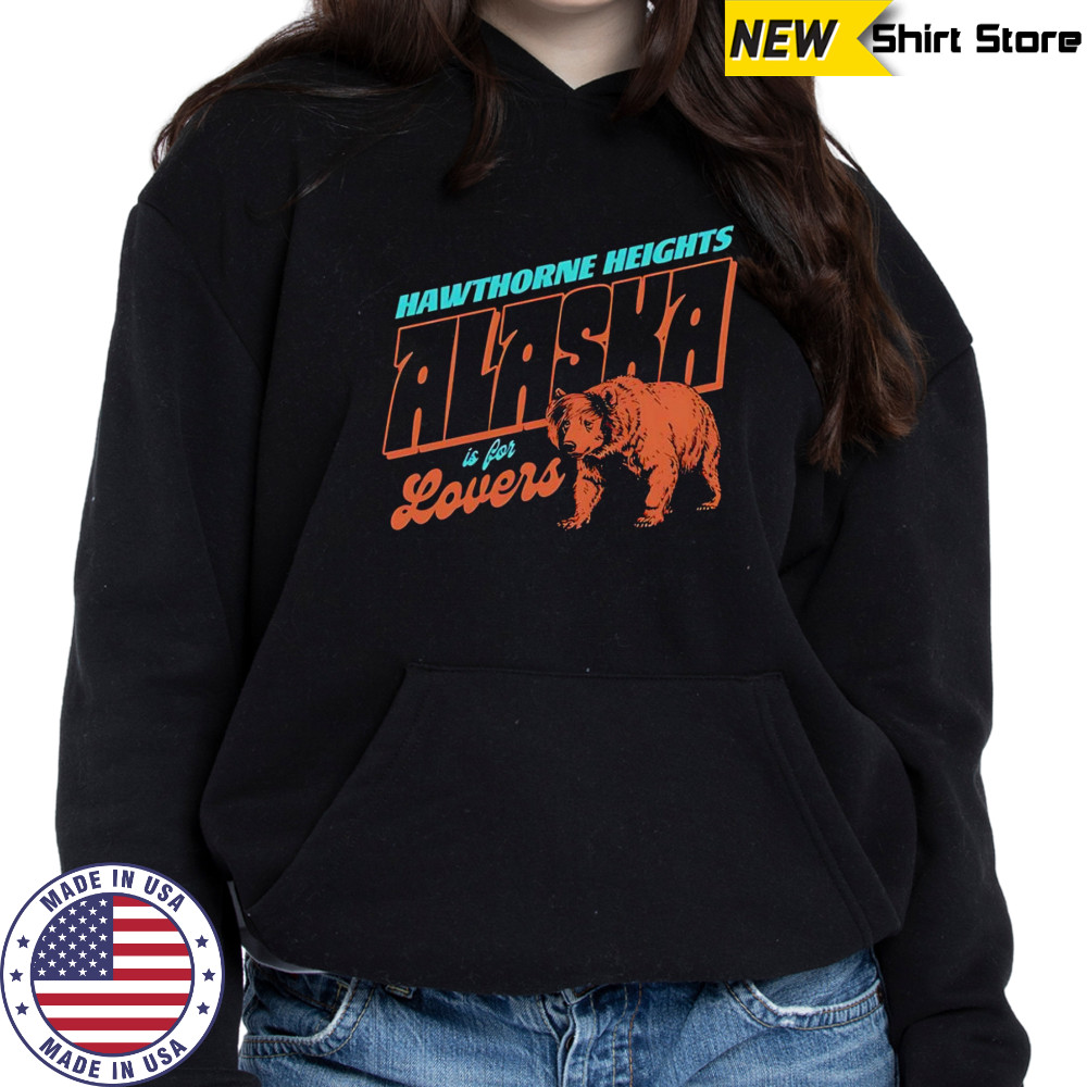 Alaska is for lovers shirt Hoodie