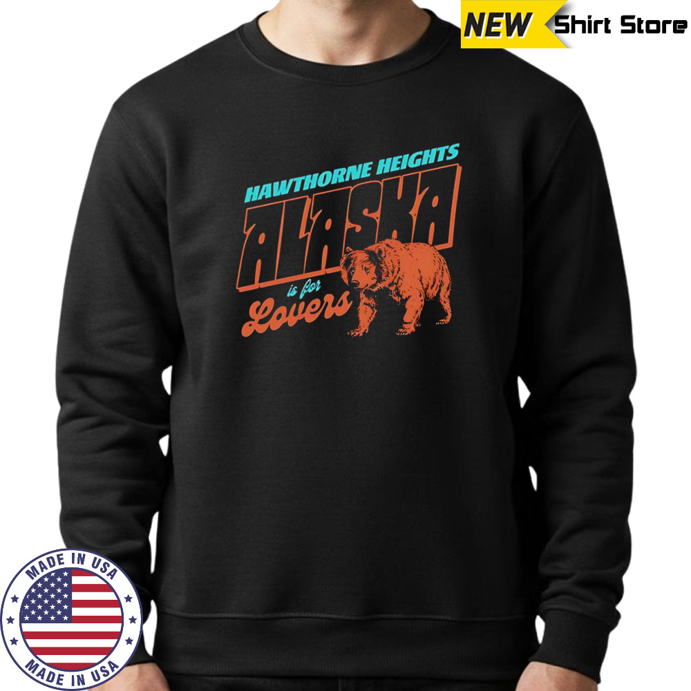 Alaska is for lovers shirt Sweatshirt