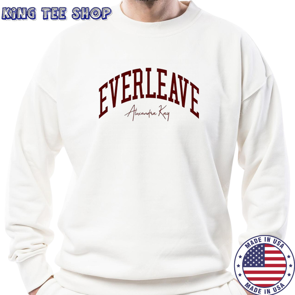 Alexandra Kay Everleave T-Shirt Sweatshirt