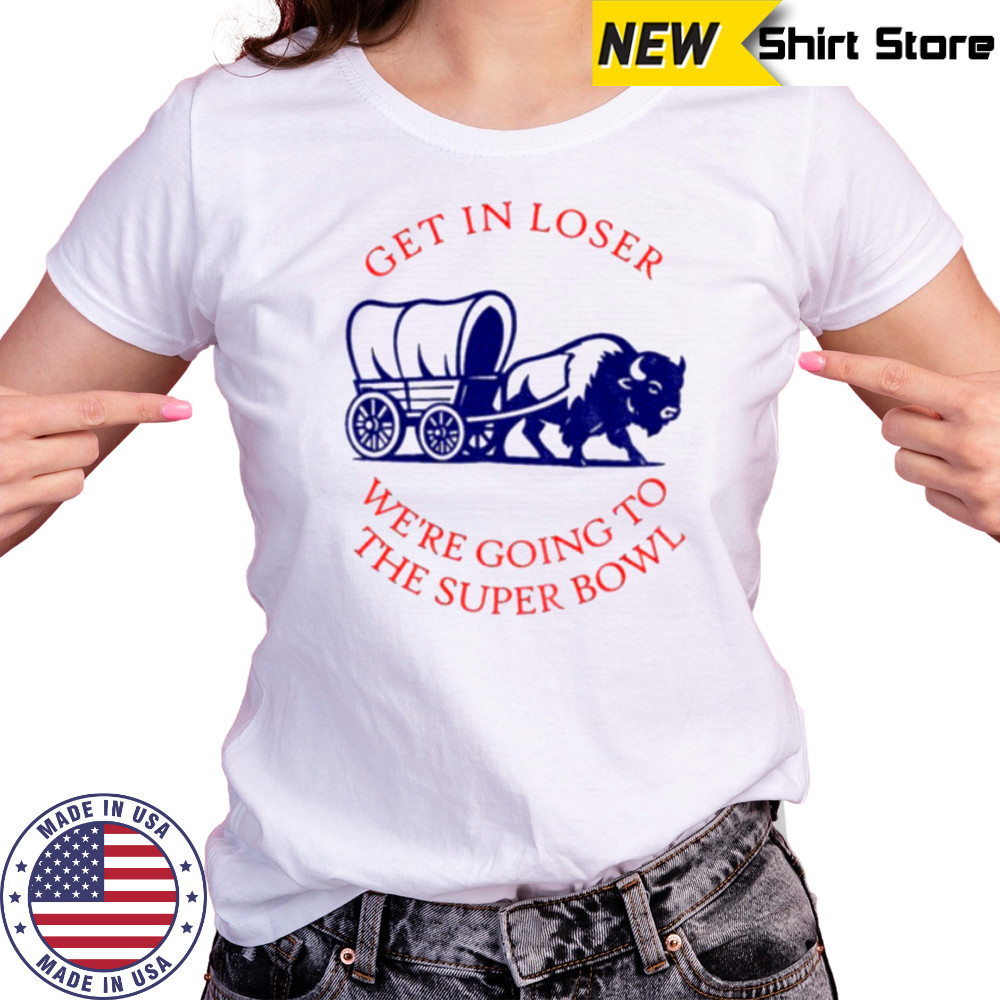 Buffalo Bills get in loser the super bowl NFL 2025 shirt Women's T-shirt