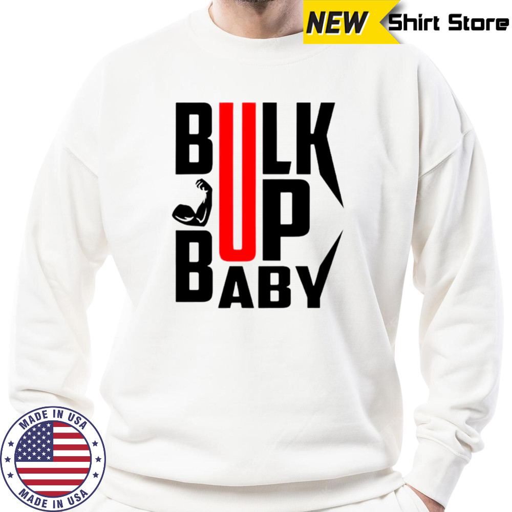 Bulk Up Baby T-Shirt Sweatshirt