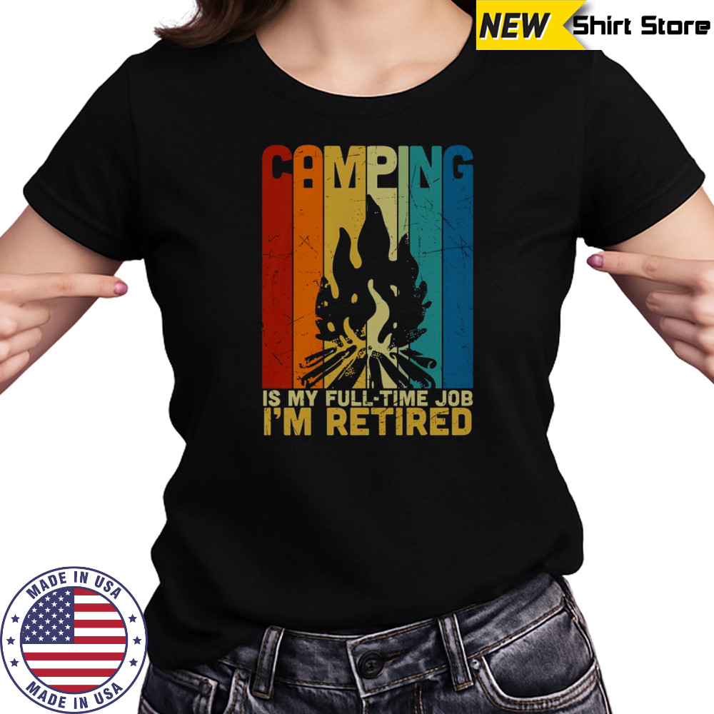 Camping Is My Full Time Job I’m Retired Vintage Campfire T-Shirt Women's T-shirt