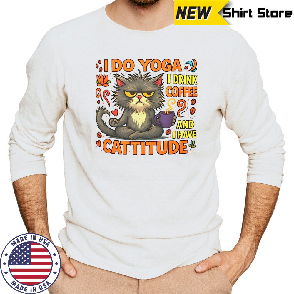 Cat I do Yoga I drink coffee and I have Cattitude shirt Long Sleeved