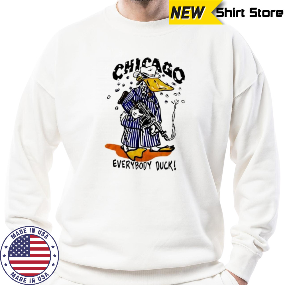 Chicago Everybody Duck shirt Sweatshirt