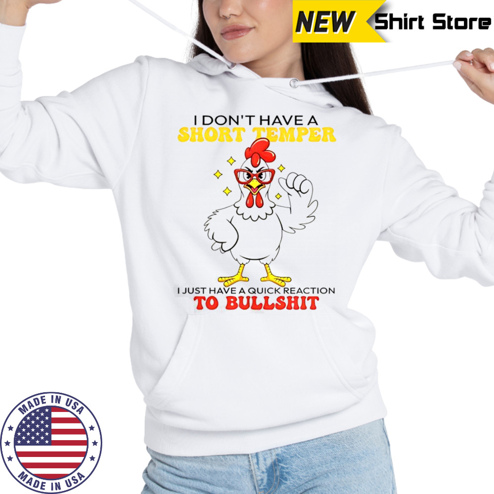 Chicken I Don’t Have A Short Temper T-Shirt Hoodie