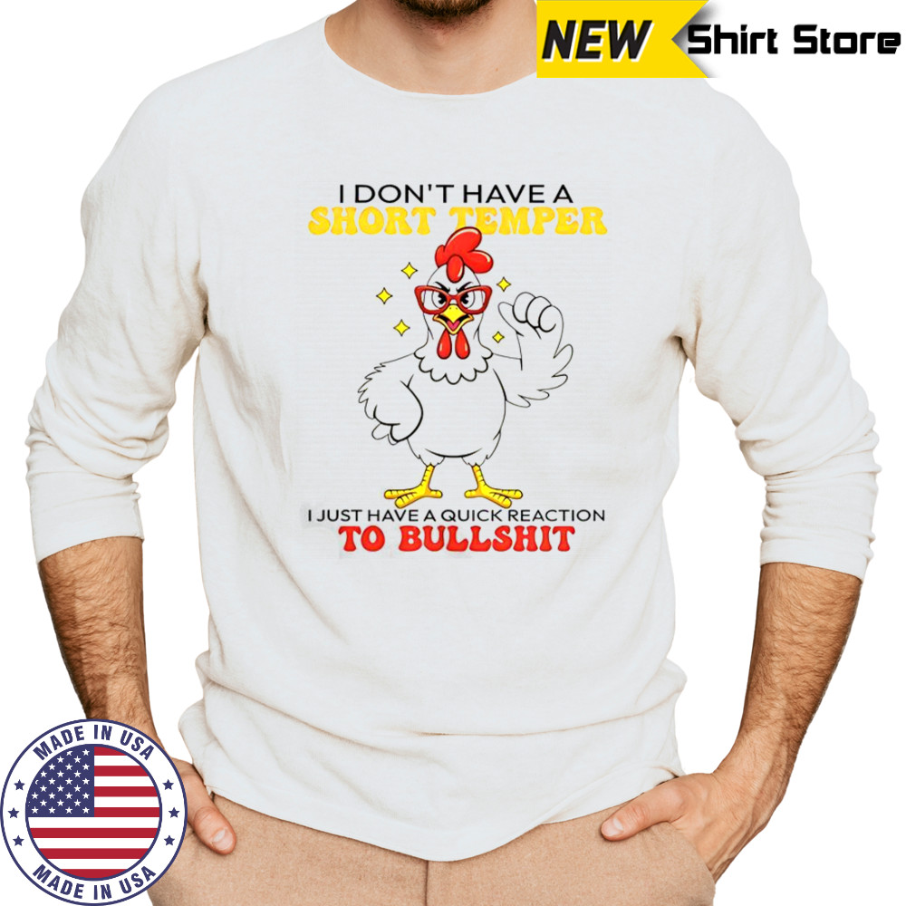 Chicken I Don’t Have A Short Temper T-Shirt Long Sleeved