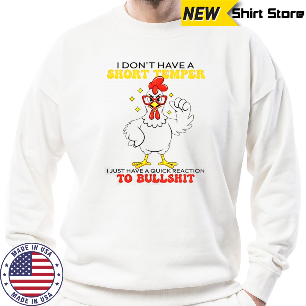 Chicken I Don’t Have A Short Temper T-Shirt Sweatshirt
