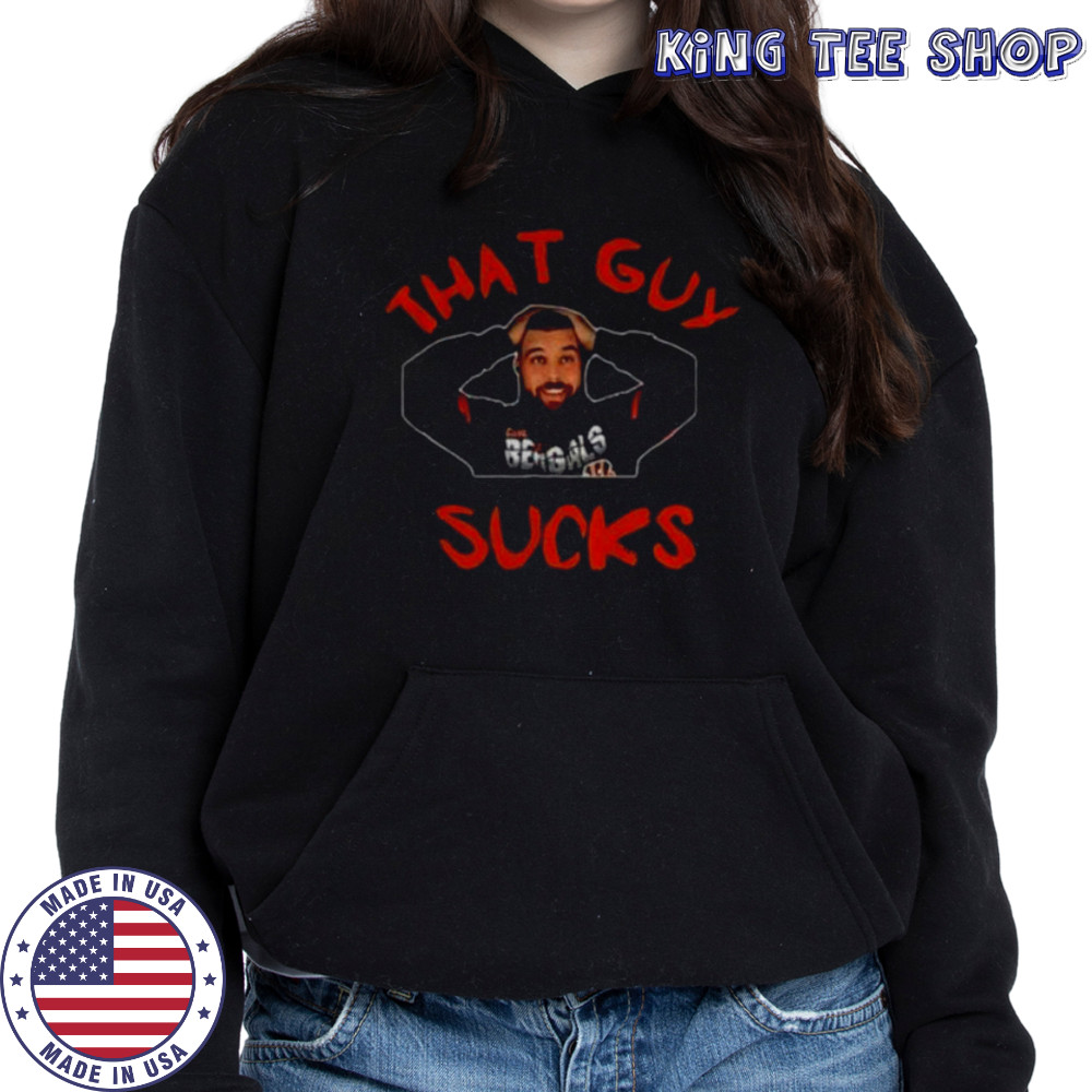 Cincinnati Bengals player that guy sucks shirt Hoodie