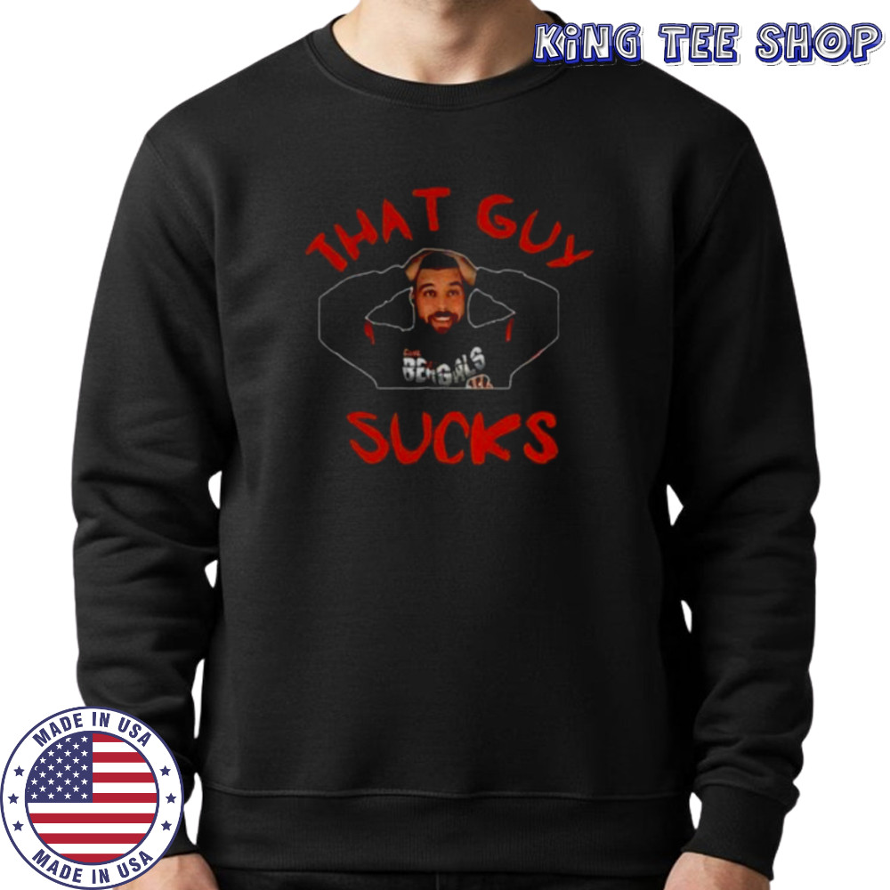 Cincinnati Bengals player that guy sucks shirt Sweatshirt