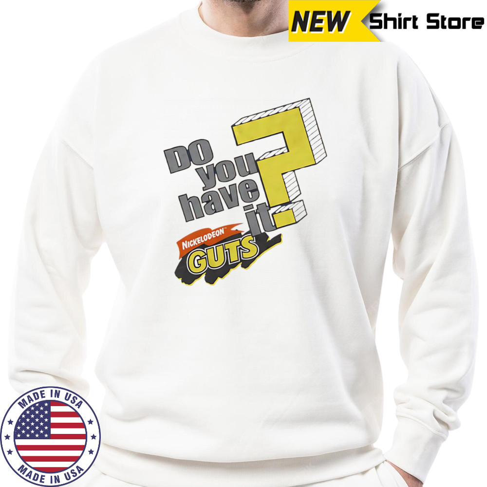 Do you have it nickelodeon guts shirt Sweatshirt