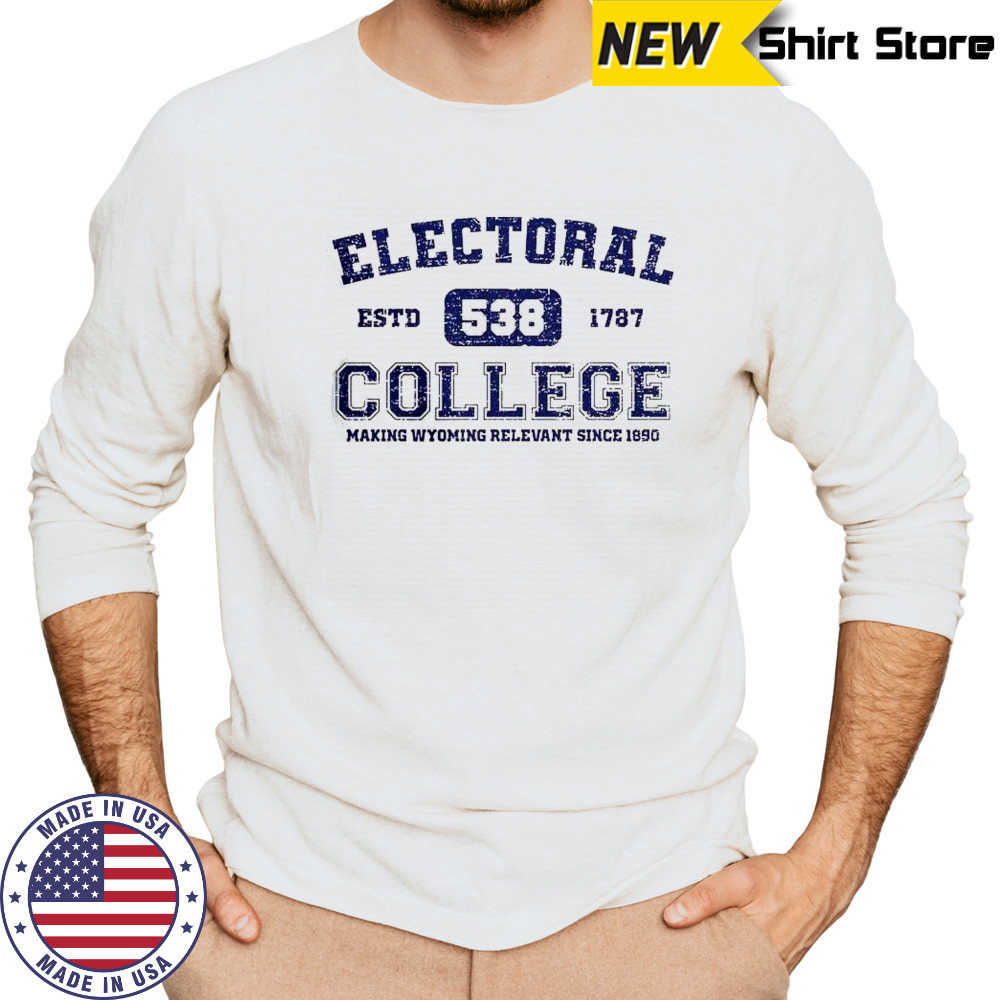 Electoral College 538 Estd 1787 Making Wyoming Relevant Scine 1890 T-Shirt Long Sleeved