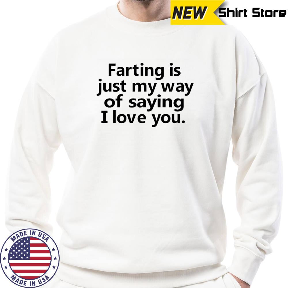 Faring is just my way of saying i love you shirt Sweatshirt