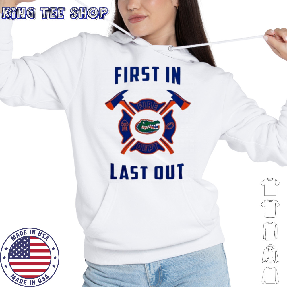 Florida Gators first in fire dept last out 2025 shirt Hoodie