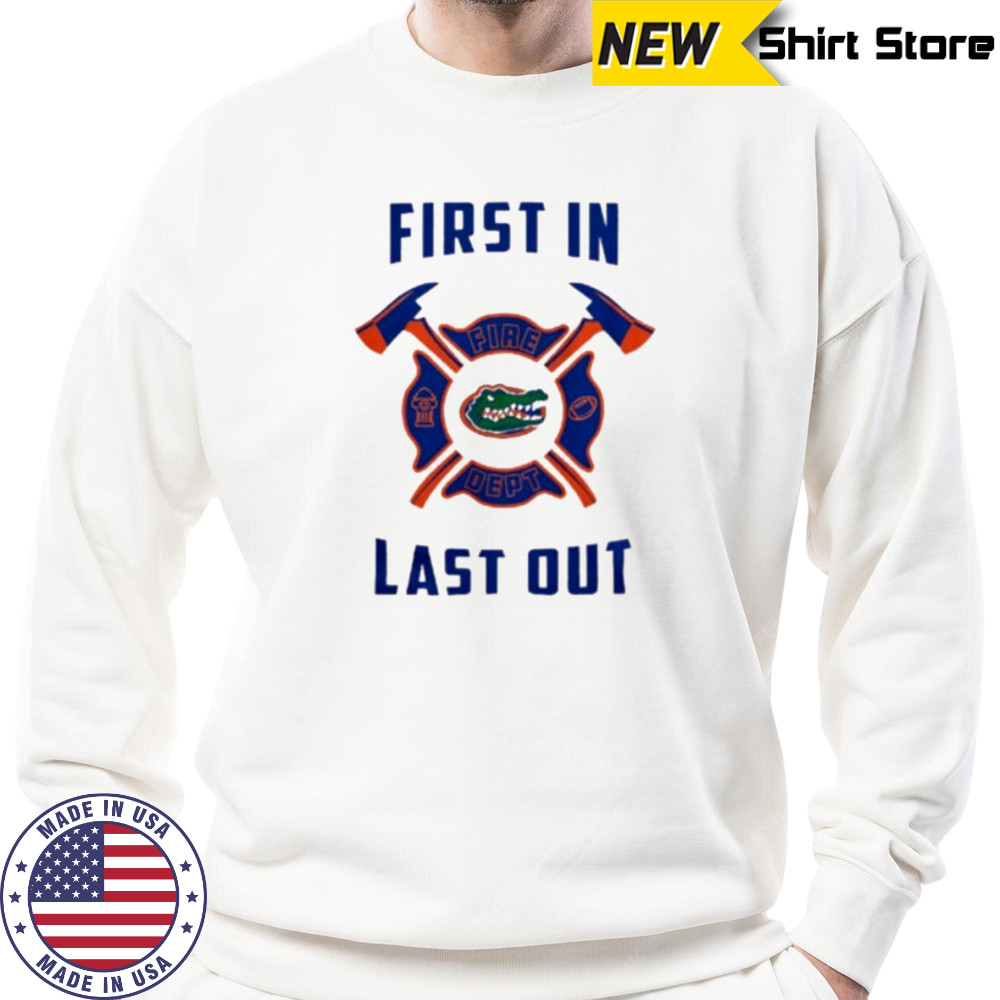 Florida Gators first in fire dept last out 2025 shirt Sweatshirt