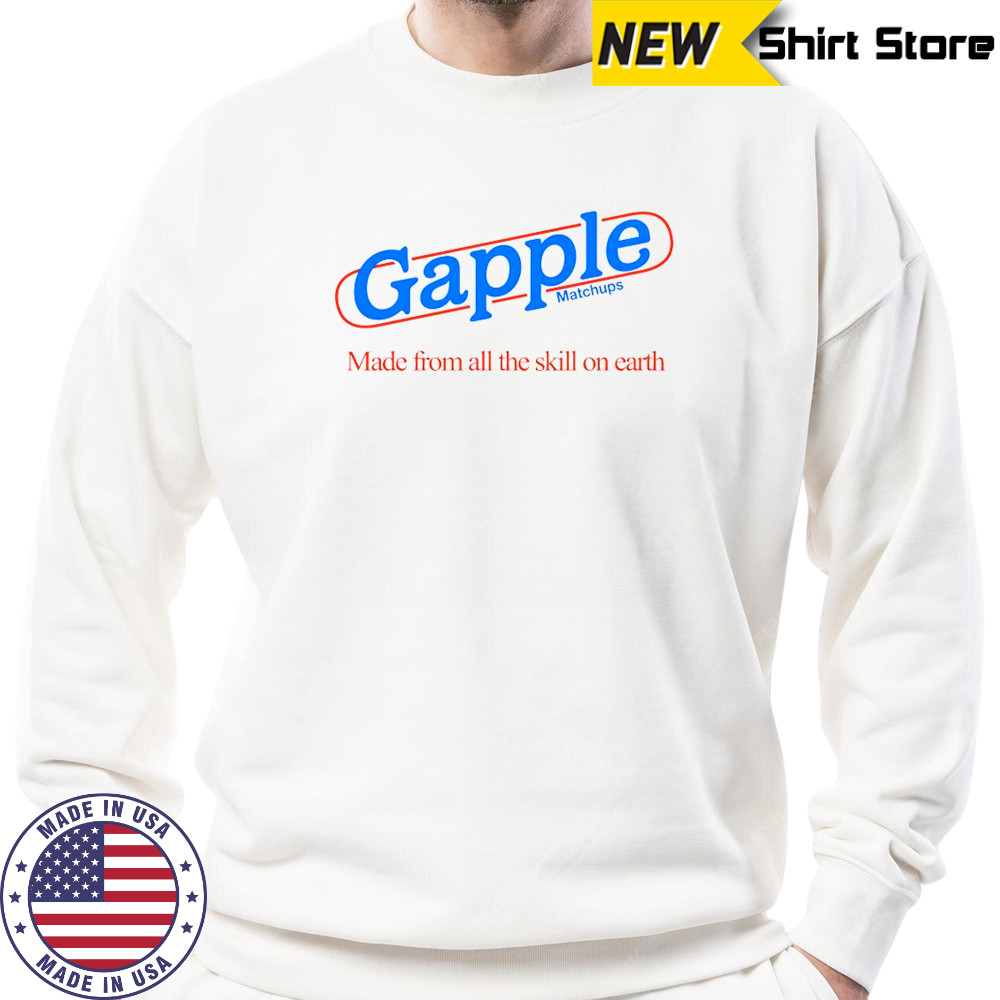 Gapple made from all the skill on earth shirt Sweatshirt