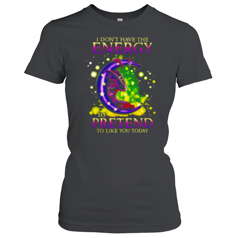 I Don’t Have The Energy To Pretend To Like You Today Dragon shirt Women's T-shirt