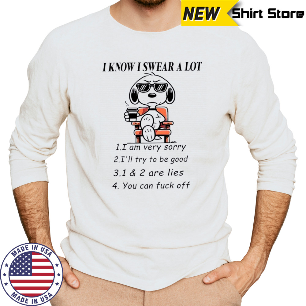 I Know I Swear A Lot Snoopy shirt Long Sleeved