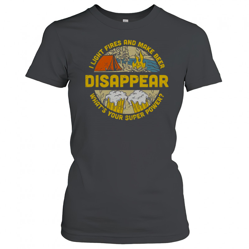 I Light Fires And Make Beer Disappear Camping Beer Lover T-Shirt Women's T-shirt