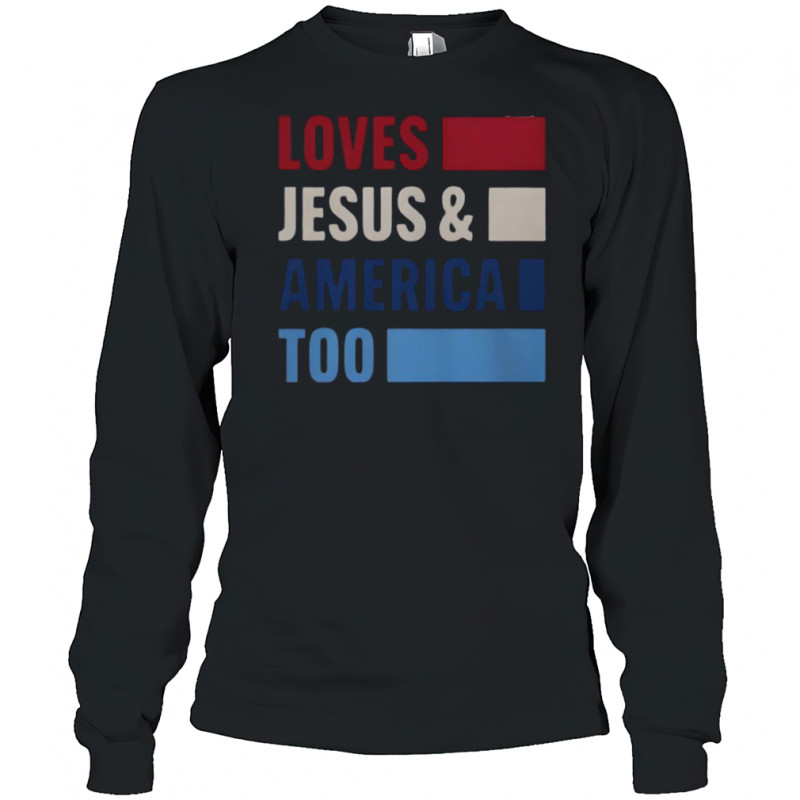 Loves Jesus And America Too Bold T-Shirt Long Sleeved