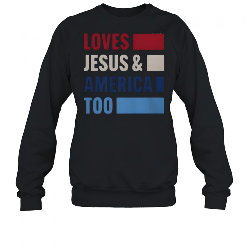 Loves Jesus And America Too Bold T-Shirt Sweatshirt