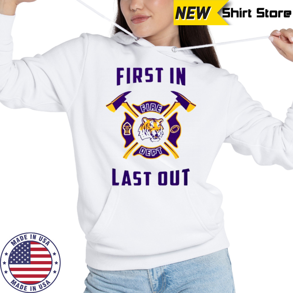 LSU Tigers first in fire dept last out 2025 shirt Hoodie