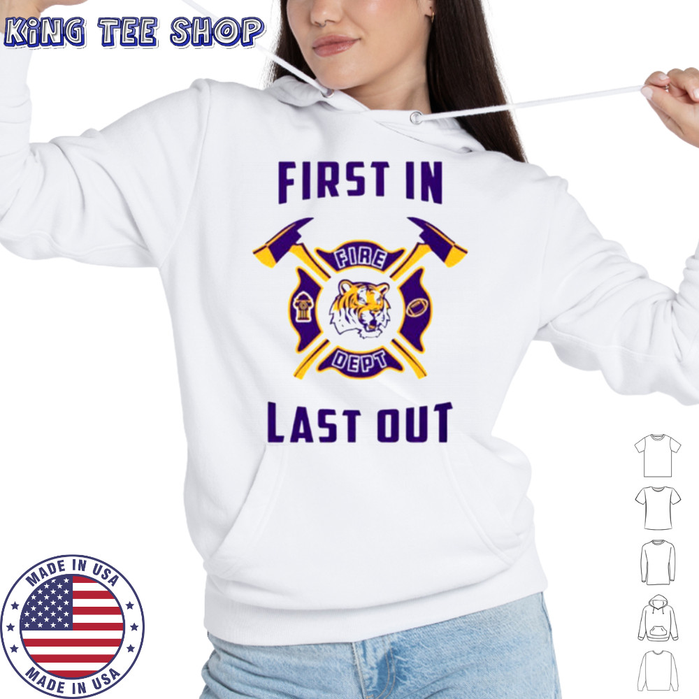 LSU Tigers first in fire dept last out 2025 shirt Hoodie