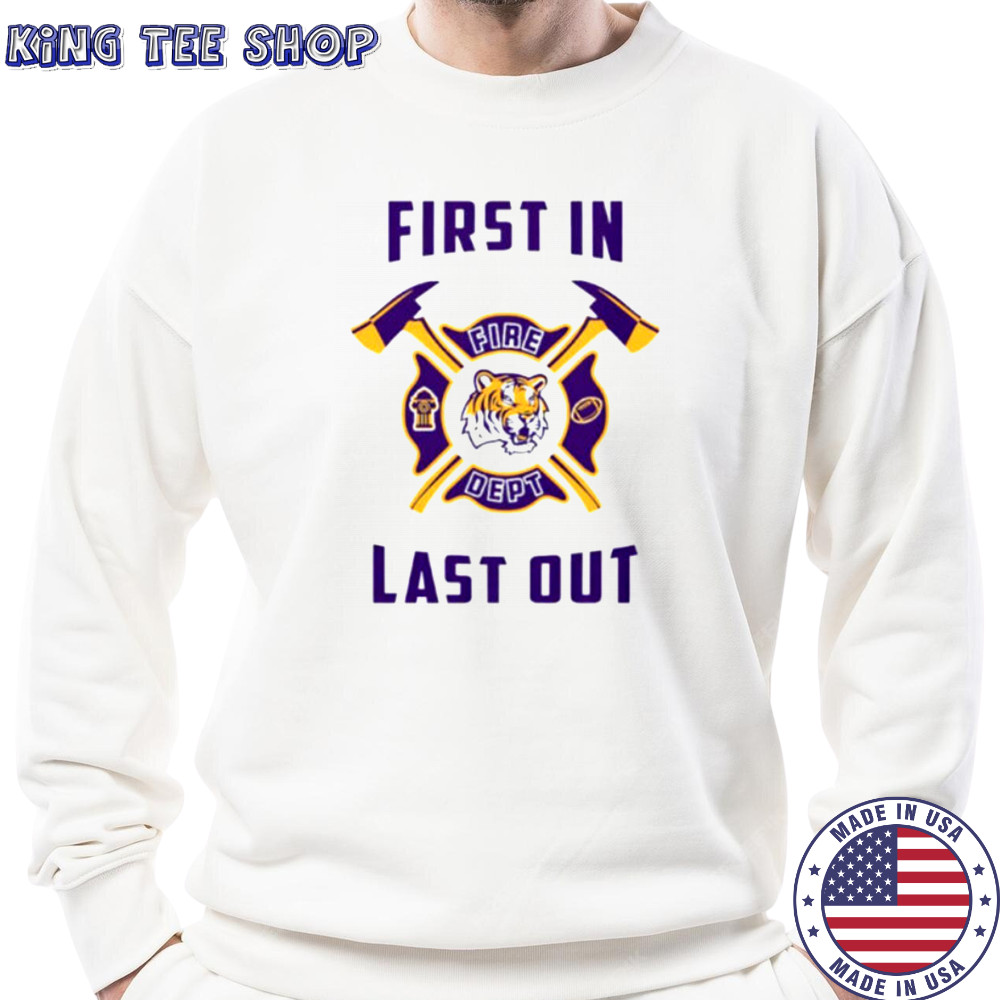 LSU Tigers first in fire dept last out 2025 shirt Sweatshirt
