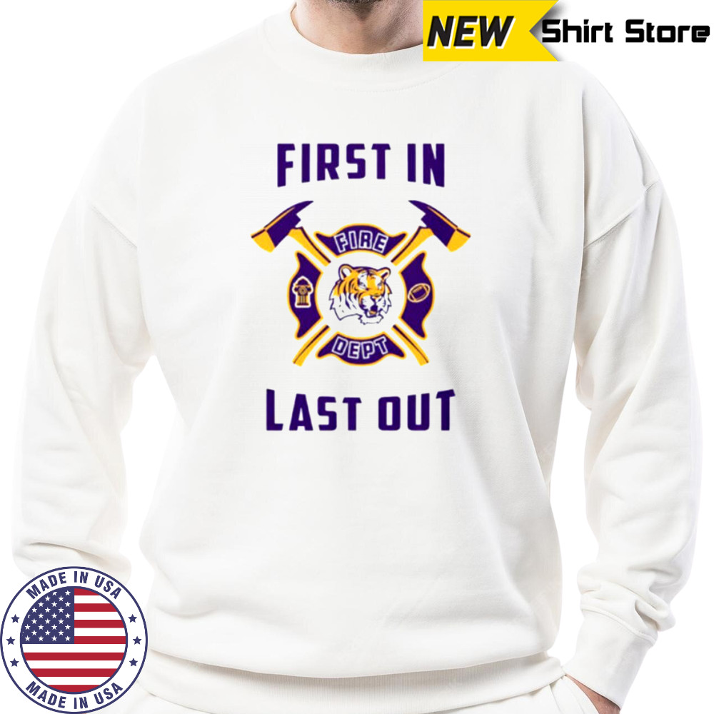 LSU Tigers first in fire dept last out 2025 shirt Sweatshirt