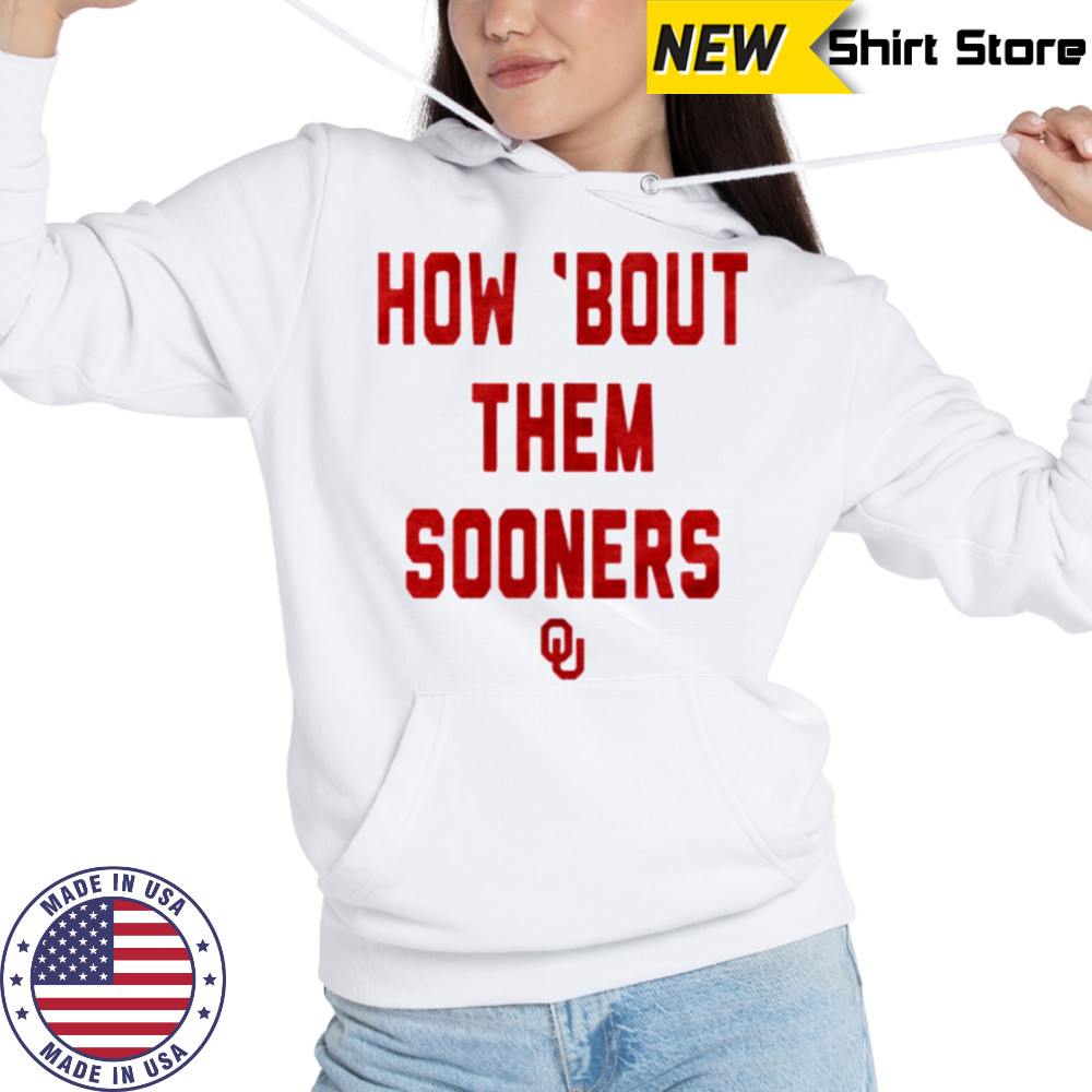 Oklahoma Sooners How Bout Them Sooners T Shirt Hoodie
