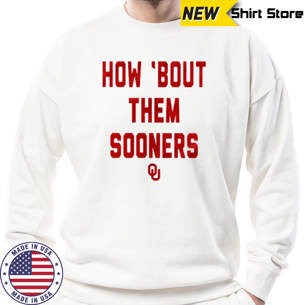Oklahoma Sooners How Bout Them Sooners T Shirt Sweatshirt