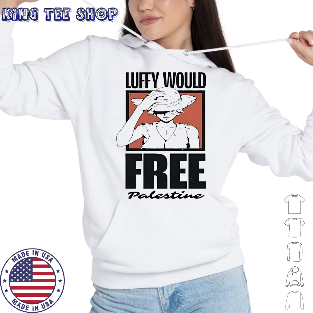 One Piece Luffy would free Palestine shirt Hoodie