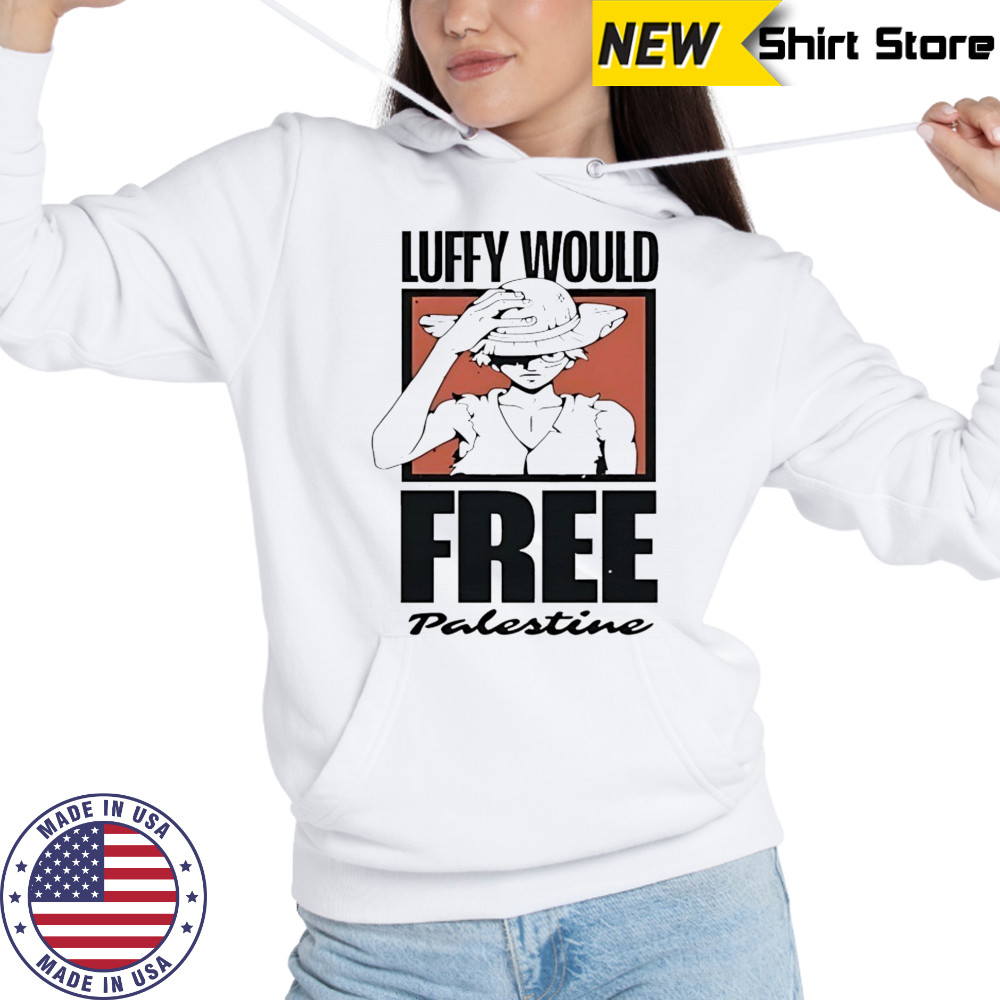 One Piece Luffy would free Palestine shirt Hoodie