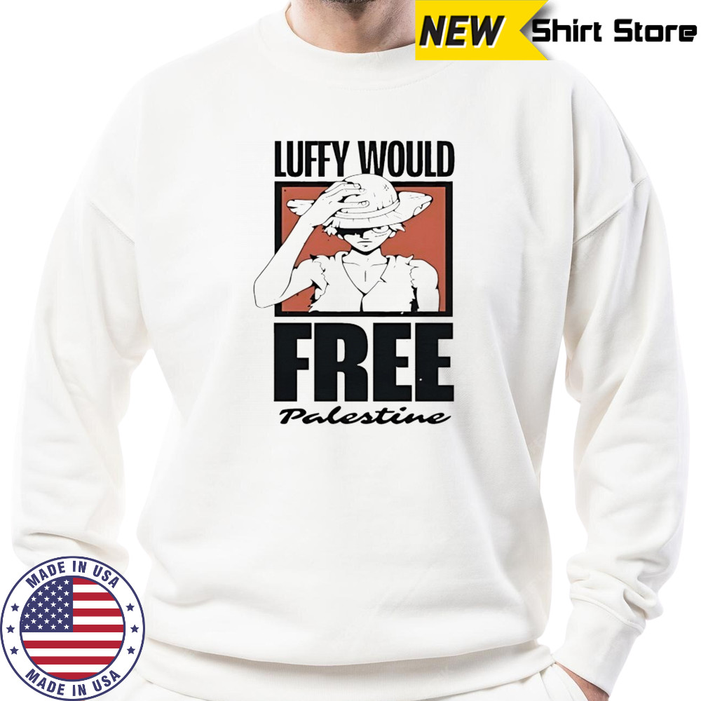 One Piece Luffy would free Palestine shirt Sweatshirt