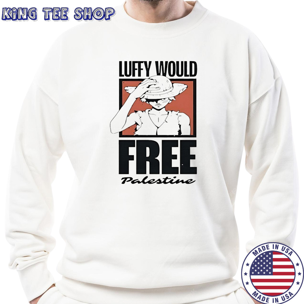 One Piece Luffy would free Palestine shirt Sweatshirt