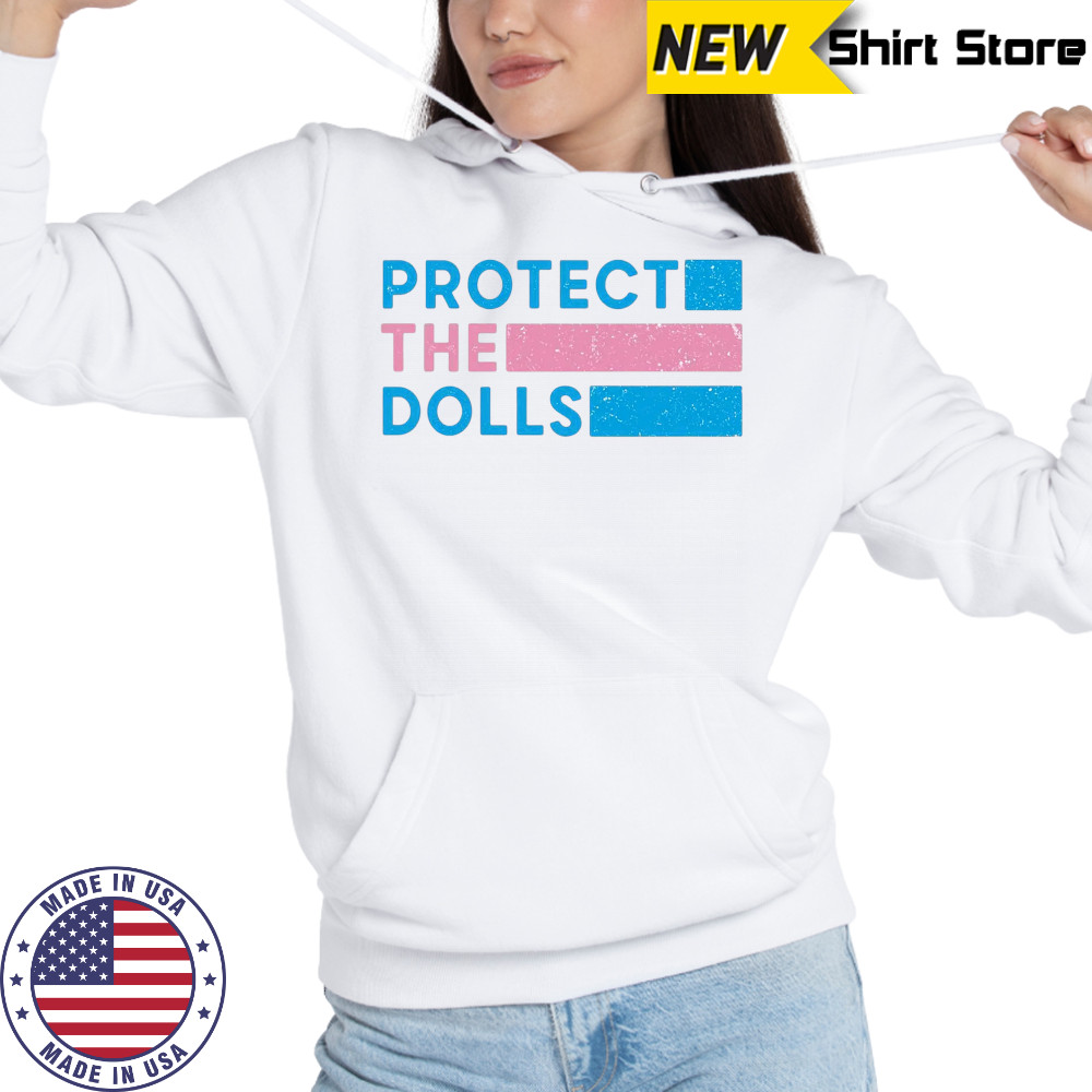 Protect The Dolls Shirt Hoodie