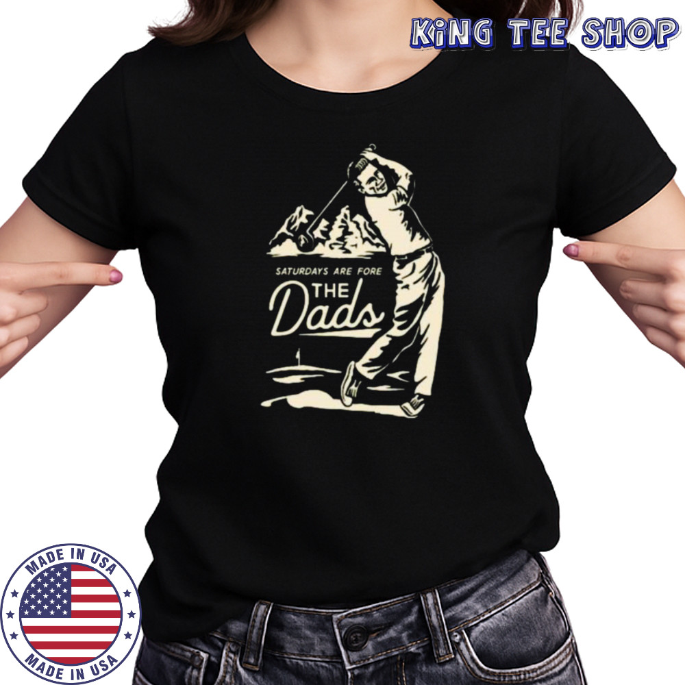 Saturdays Are Fore the Dads Swing Shirt Women's T-shirt