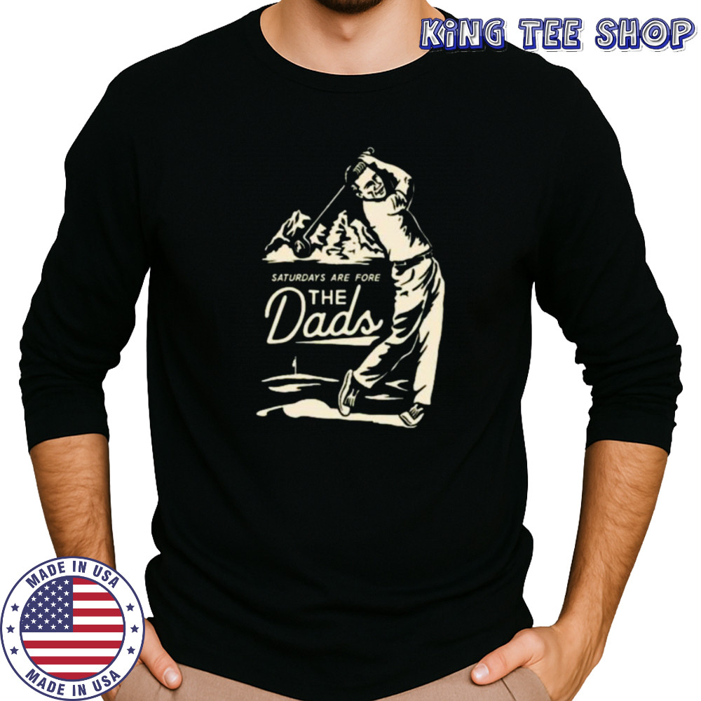 Saturdays Are Fore the Dads Swing Shirt Long Sleeved