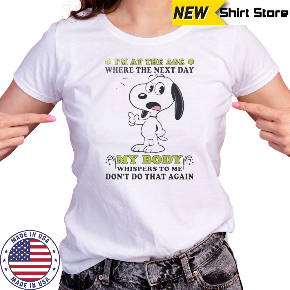 Snoopy I’m At The Age Where The Next Day My Body Whispers To Me Don’t Do That Again T-Shirt Women's T-shirt