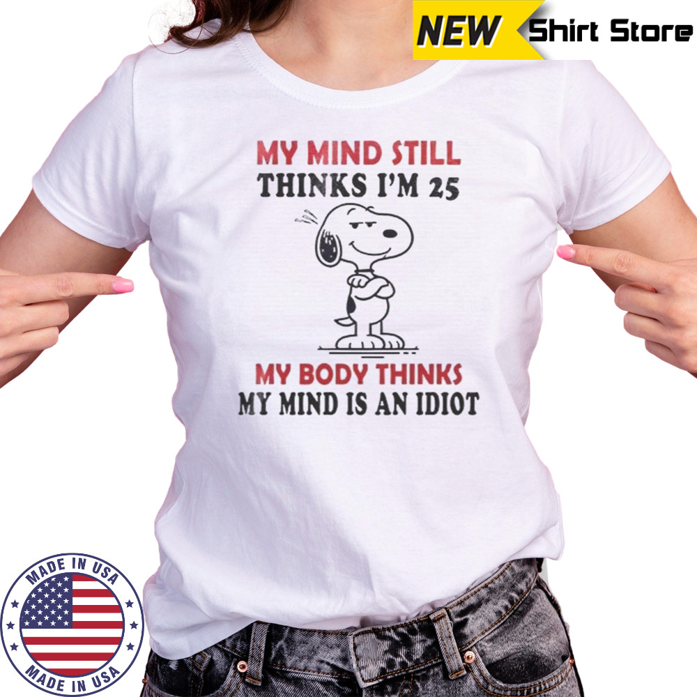 Snoopy My Mind Still Thinks I’m 25 My Body Thinks My Mind Is An Idiot T-Shirt Women's T-shirt
