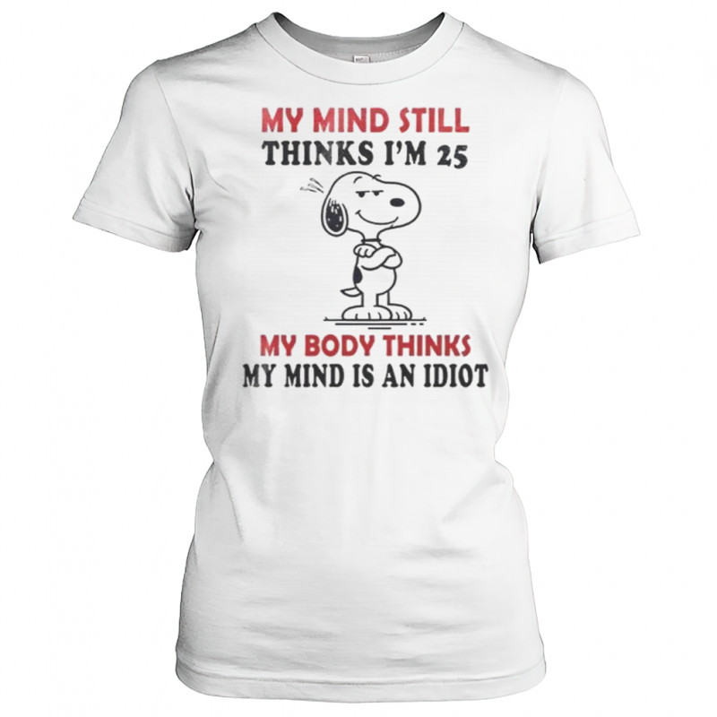 Snoopy My Mind Still Thinks I’m 25 My Body Thinks My Mind Is An Idiot T-Shirt Women's T-shirt