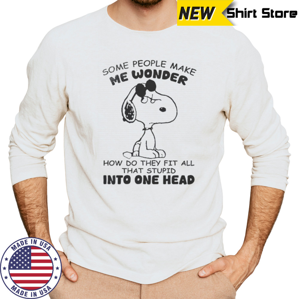 Snoopy Some People Make Me Wonder How Do They Fit All That Stupid One Head T-Shirt Long Sleeved