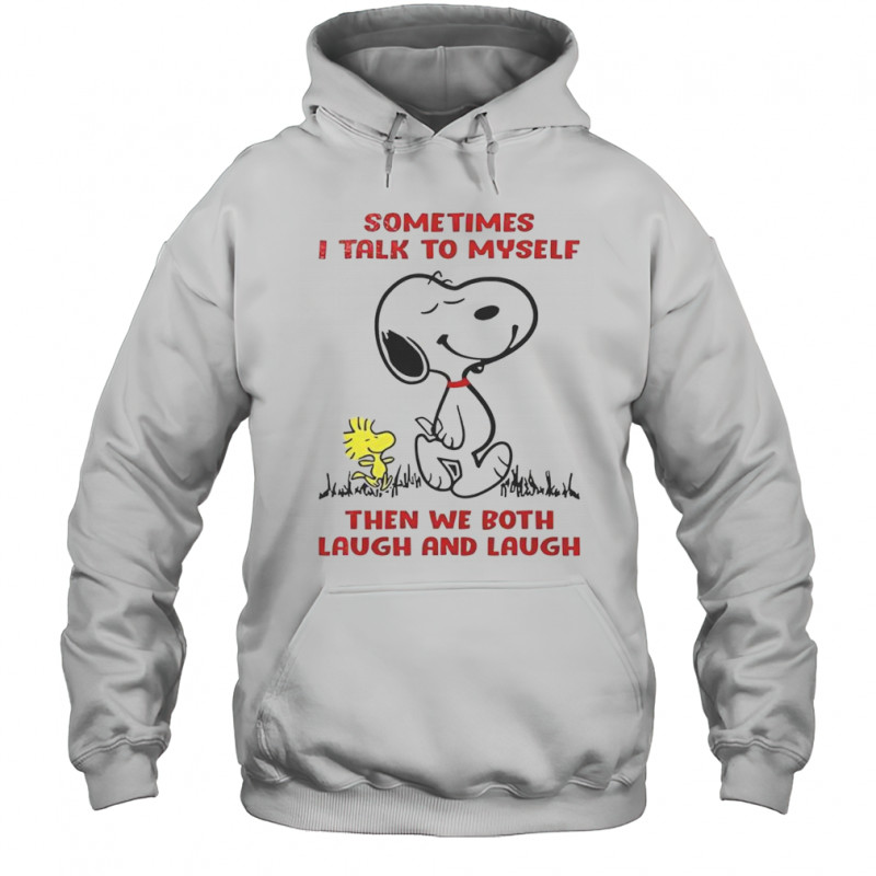 Snoopy Sometimes I Talk To Myself Then We Both Laugh And Laugh T-Shirt Hoodie