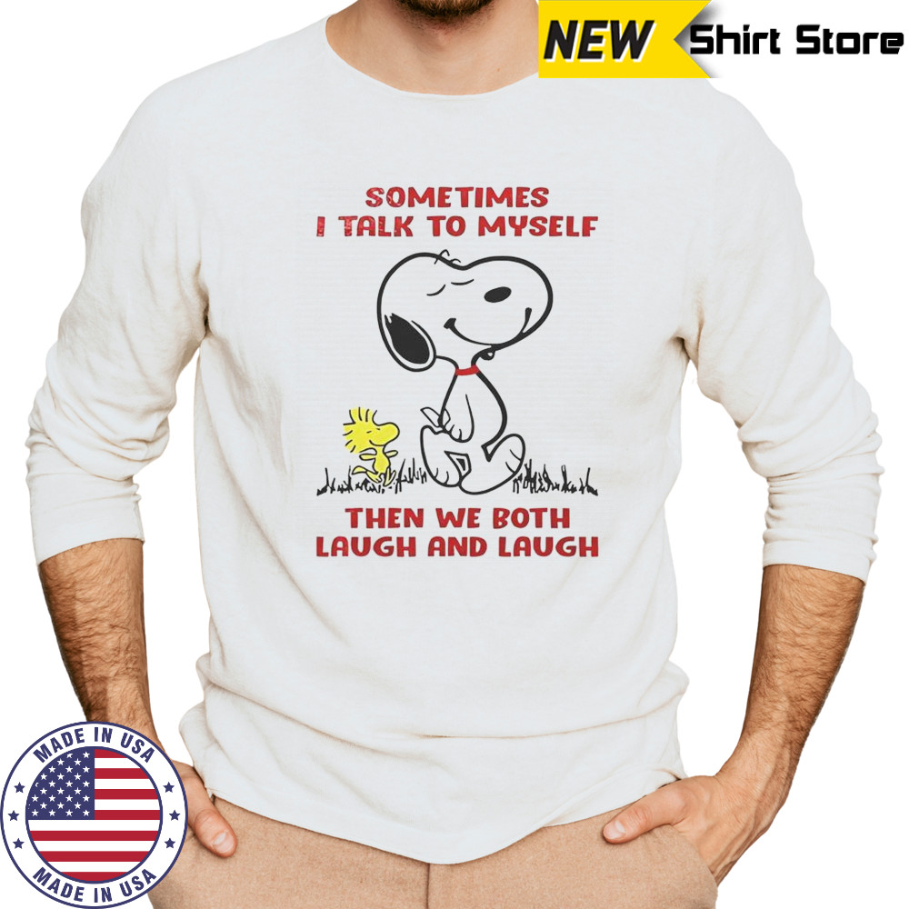 Snoopy Sometimes I Talk To Myself Then We Both Laugh And Laugh T-Shirt Long Sleeved